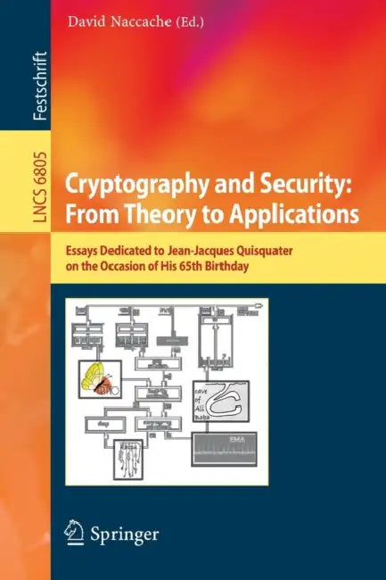 Cryptography and Security: From Theory to Applications: Essays Dedicated to Jean-Jacques Quisquater on the Occasion of His 65th Birthday: 6805 (Lecture Notes in Computer Science) view 2
