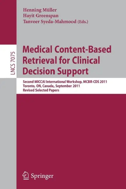 Buy Medical Content-Based Retrieval for Clinical Decision Support (English, Henning Mueller | Hayit Greenspan | Tanveer Syeda-Mahmood) — BookShops.in