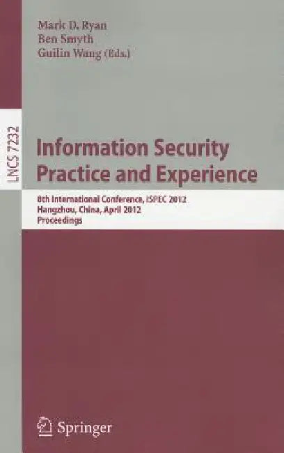 Information Security Practice and Experience: 8th International Conference, ISPEC 2012, Hangzhou, China, April 9-12, 2012, Proceedings: 7232 | by Mark D. Ryan | Ben Smyth | Guilin Wang | ‎ Springer-Verlag Berlin and Heidelberg GmbH & Co. K | ‎ English view 2