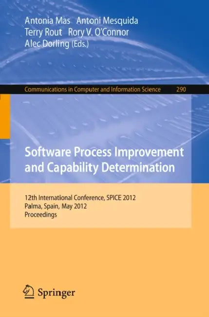 Software Process Improvement and Capability Determination: 12th International Conference, SPICE 2012, Palma de Mallorca, Spain, May 29-31, 2012. ... in Computer and Information Science) view 2