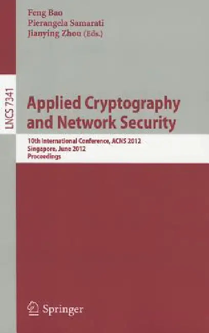 Applied Cryptography and Network Security: 10th International Conference, ACNS 2012, Singapore, June 26-29, 2012, Proceedings: 7341 | by Feng Bao | Pierangela Samarati | Jianying Zhou | ‎ Springer-Verlag Berlin and Heidelberg GmbH & Co. K | ‎ English | ‎ 2012th Edition view 2