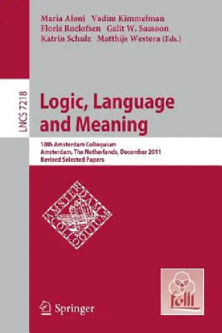 Buy Logic, Language and Meaning (English, Maria Aloni | Vadim Kimmelman | Floris Roelofsen) — BookShops.in