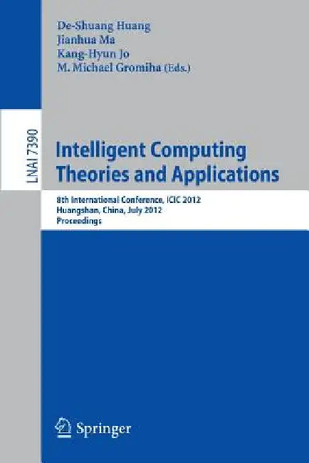 Buy Intelligent Computing Theories and Applications (English, De-Shuang Huang | Jianhua Ma | Kang-Hyun Jo) — BookShops.in