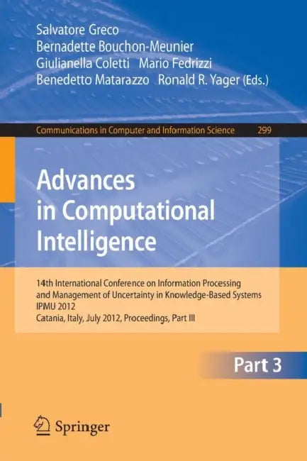 Buy Advances in Computational Intelligence, Part III (English, Salvatore Greco | Bernadette Bouchon-Meunier | Giulianella Coletti) — BookShops.in