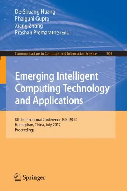Buy Emerging Intelligent Computing Technology and Applications (English, De-Shuang Huang | Phalguni Gupta | Xiang Zhang) — BookShops.in