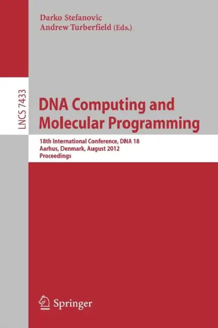 Buy DNA Computing and Molecular Programming | by Darko Stefanovic | Andrew Turberfield | Springer | by Darko Stefanovic | Andrew Turberfield | Springer | by Darko Stefanovic | Andrew Turberfield | Springer | by Darko Stefanovic | Andrew Turberfield | Springer | by Darko Stefanovic | Andrew Turberfield | Springer | by Darko Stefanovic | Andrew Turberfield | Springer | by Darko Stefanovic | Andrew Turberfield | Springer | by Darko Stefanovic | Andrew Turberfield | Springer | by Darko Stefanovic | Andr — BookShops.in