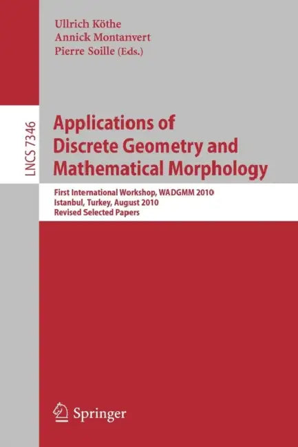 Buy Applications of Discrete Geometry and Mathematical Morphology (English, Ullrich Köthe | Annick Montanvert | Pierre Soille) — BookShops.in