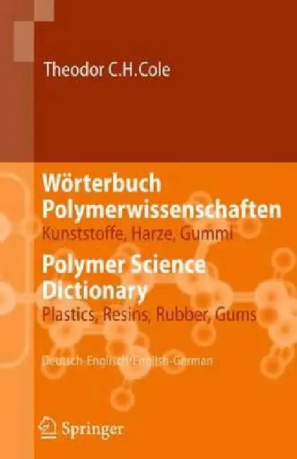 Buy Wörterbuch Polymerwissenschaften/Polymer Science Dictionary (English, Theodor C. H. Cole) — BookShops.in
