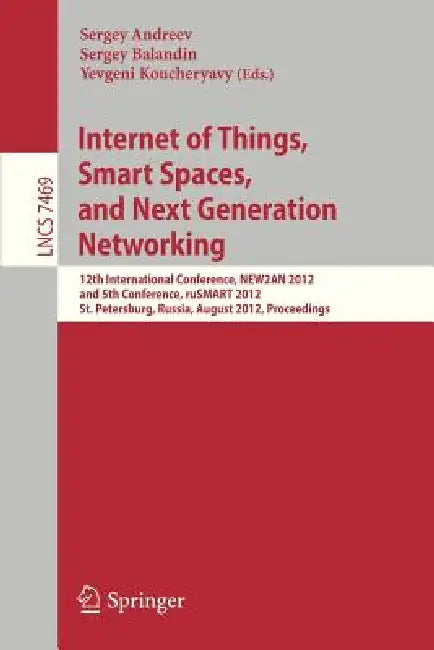 Internet of Things, Smart Spaces, and Next Generation Networking: 12th International Conference, NEW2AN 2012, and 5th Conference, ruSMART 2012, St. ... 7469 | by Sergey Andreev | Sergey Balandin | Yevgeni Koucheryavy | ‎ Springer-Verlag Berlin and Heidelberg GmbH & Co. K | ‎ English | ‎ 2012th Edition view 2