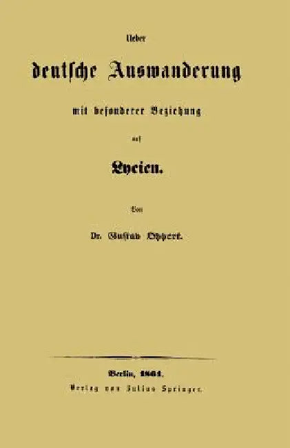 Buy Ueber Deutsche Auswanderung Mit Besonderer Beziehung Auf Lycien (English, Gustav Oppert) — BookShops.in