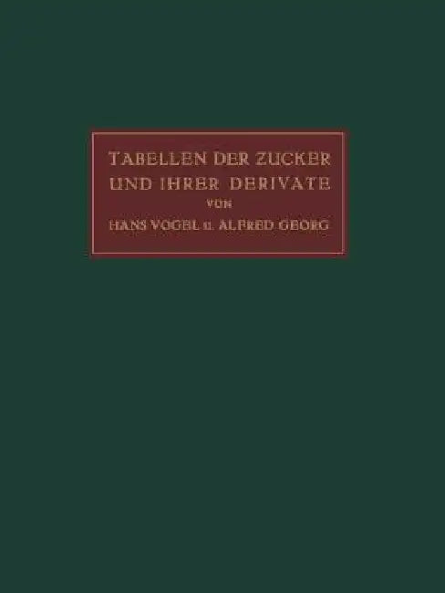 Buy Tabellen Der Zucker Und Ihrer Derivate (English, Hans Vogel | Alfred Georg) — BookShops.in