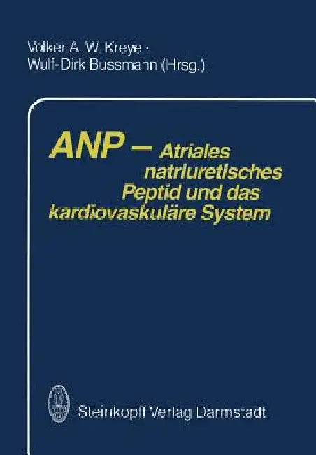 Anp -- Atriales Natriuretisches Peptid Und Das Kardiovaskuläre System (English, A. W. Kreye | W. D. Bussmann)