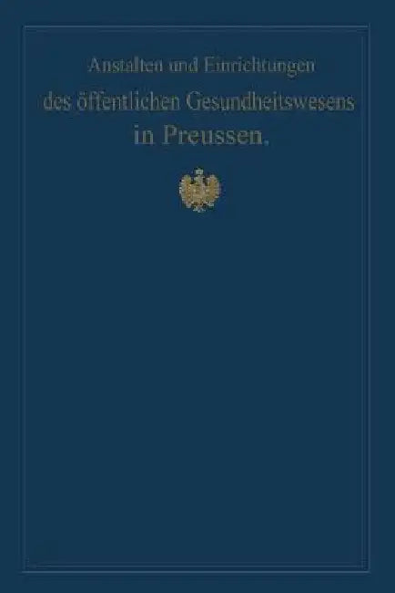 Buy Anstalten Und Einrichtungen Des Öffentlichen Gesundheitswesens in Preussen (English, M. Pistor | Von Gossler) — BookShops.in
