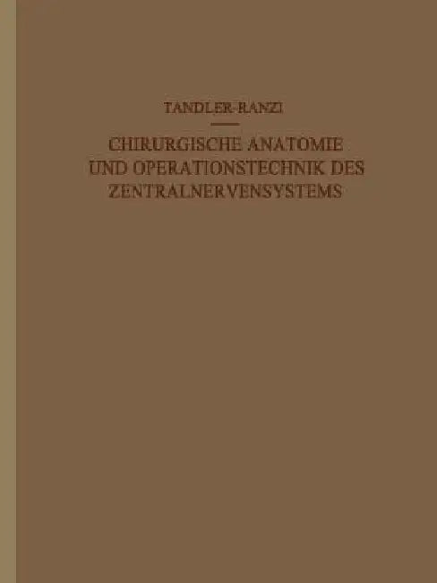 Buy Chirurgische Anatomie Und Operationstechnik Des Zentralnervensystems (English, J. Tandler | E. Ranzi) — BookShops.in