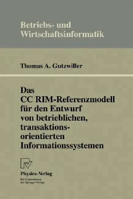 Buy Das CC Rim-Referenzmodell Für Den Entwurf Von Betrieblichen, Transaktionsorientierten Informationssy (English, Thomas A. Gutzwiller) — BookShops.in