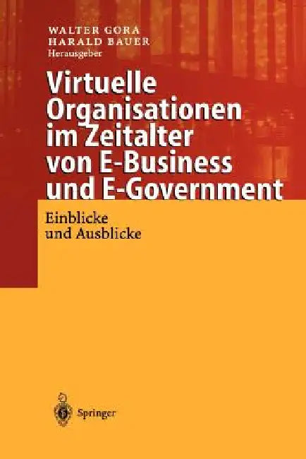 Buy Virtuelle Organisationen Im Zeitalter Von E-Business Und E-Government (English, Walter Gora | Harald Bauer) — BookShops.in