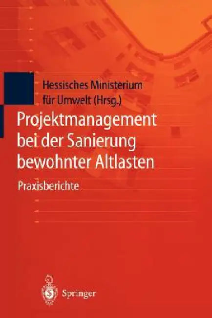 Buy Projektmanagement Bei Der Sanierung Bewohnter Altlasten (English, Hessisches Ministerium Für Umwelt) — BookShops.in