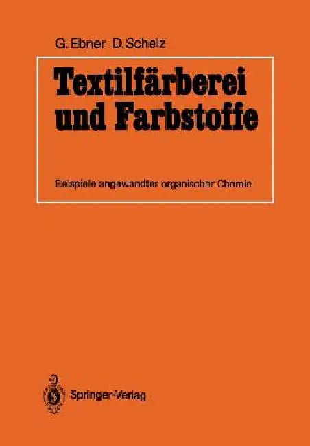 Textilfärberei und Farbstoffe: Beispiele angewandter organischer Chemie | by Guido Ebner | Dieter Schelz | ‎ Springer-Verlag Berlin and Heidelberg GmbH & Co. K | ‎ German | ‎ Softcover reprint of the original 1st ed. 1989 Edition view 2