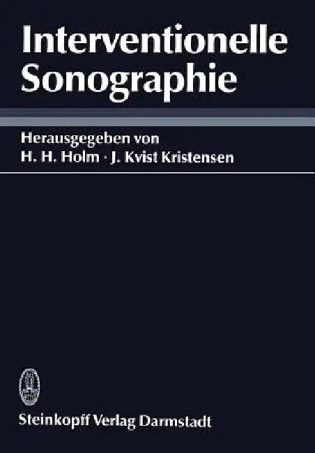 Interventionelle Sonographie | by H. H. Holm | C. Kujat | J. Kvist-Kristensen | ‎ Steinkopff Darmstadt | ‎ German | ‎ Reprint Edition view 2