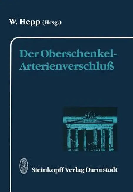 Der Oberschenkel-Arterienverschluß: 5 | by W. Hepp | ‎ Steinkopff Darmstadt | ‎ German | ‎ Softcover reprint of the original 1st ed. 1993 Edition view 2