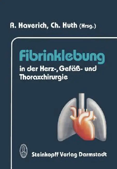 Fibrinklebung in der Herz-, Gefäß- und Thoraxchirurgie | by A. Haverich | Christian Huth | ‎ Steinkopff Darmstadt | ‎ German | ‎ Softcover reprint of the original 1st ed. 1993 Edition view 2