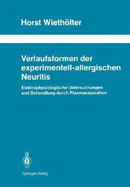 Verlaufsformen der experimentell-allergischen Neuritis: Elektrophysiologische Untersuchungen und Behandlung durch Plasmaseparation: 31 | by Horst Wiethölter | ‎ Springer-Verlag Berlin and Heidelberg GmbH & Co. K | ‎ German | ‎ Softcover reprint of the original 1st ed. 1989 Edition view 2