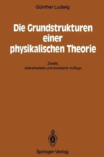 Die Grundstrukturen Einer Physikalischen Theorie (English, Günther Ludwig)
