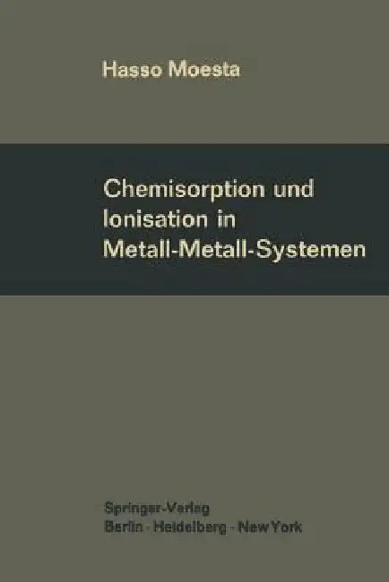 Chemisorption und Ionisation in Metall-Metall-Systemen | by Hasso Moesta | Springer-Verlag Berlin and Heidelberg GmbH & Co. K | German | Softcover reprint of the original 1st ed. 1968 Edition
