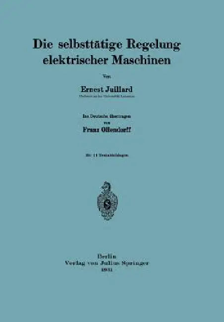 Buy Die Selbsttätige Regelung Elektrischer Maschinen (English, Ernest Juillard | Franz Ollendorff) — BookShops.in