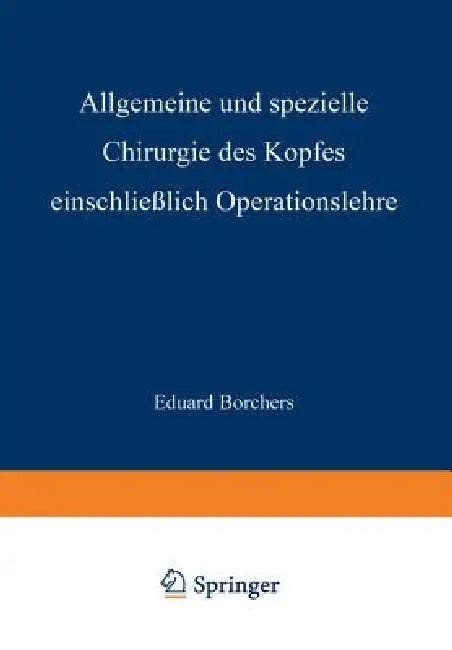 Buy Allgemeine Und Spezielle Chirurgie Des Kopfes Einschliesslich Operationslehre Unter Besonderer Berüc (English, Eduard Borchers) — BookShops.in
