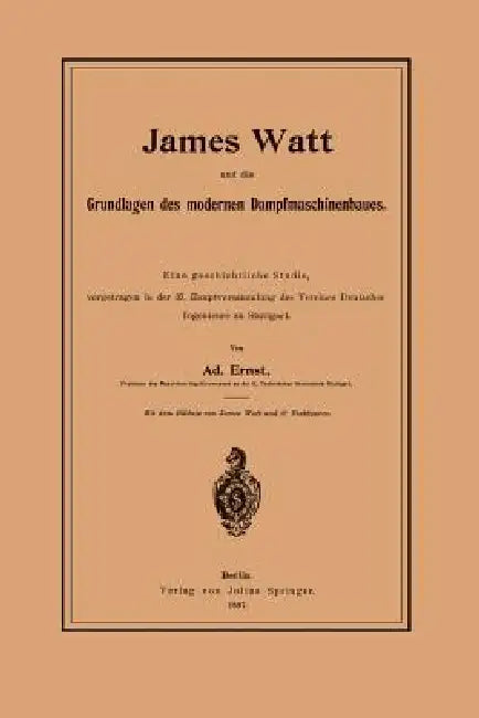 Buy James Watt Und Die Grundlagen Des Modernen Dampfmaschinenbaues (English, Adolf Ernst) — BookShops.in