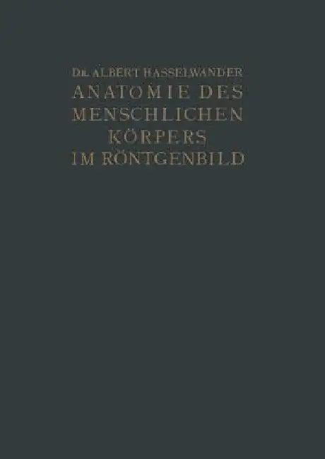 Buy Atlas Der Anatomie Des Menschlichen Körpers Im Röntgenbild | by Albert Hasselwander | Springer | by Albert Hasselwander | Springer | by Albert Hasselwander | Springer | by Albert Hasselwander | Springer | by Albert Hasselwander | Springer | by Albert Hasselwander | Springer | by Albert Hasselwander | Springer | by Albert Hasselwander | Springer | by Albert Hasselwander | Springer | by Albert Hasselwander | Springer | by Albert Hasselwander | Springer | by Albert Hasselwander | Springer | by Albe — BookShops.in