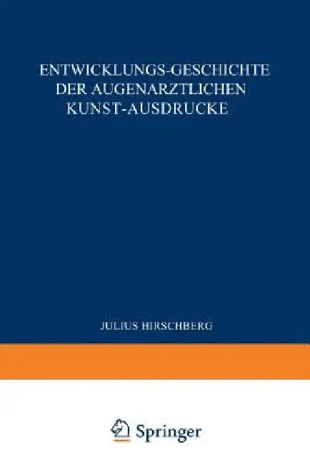 Entwicklungs-Geschichte Der Augenärztlichen Kunst-Ausdrücke (English, J. Hirschberg)