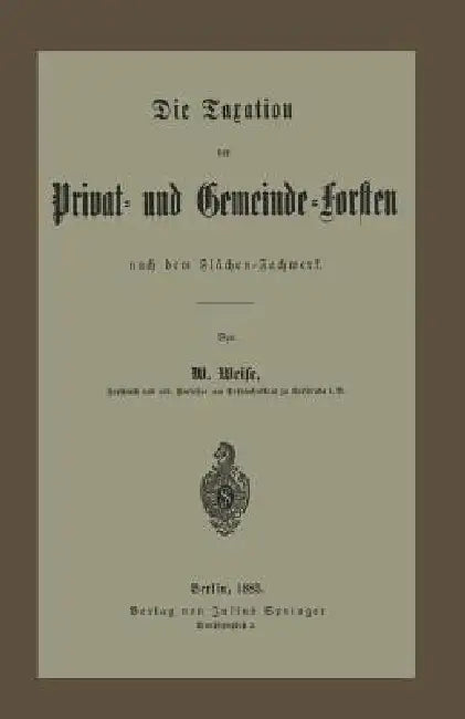 Buy Die Taxation Der Privat- Und Gemeinde-Forsten Nach Dem Flächen-Fachwerk (English, W. Weise) — BookShops.in