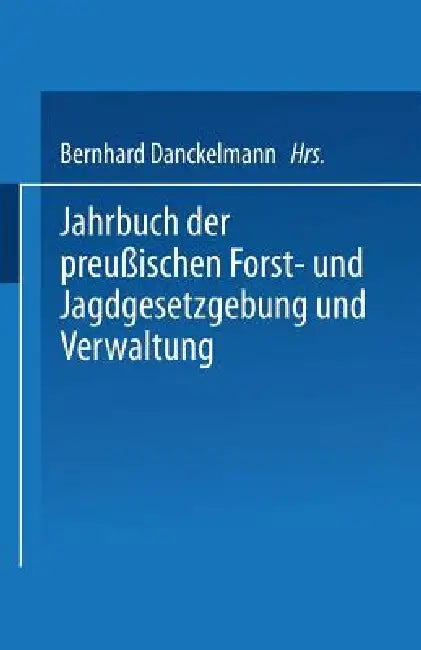 Buy Jahrbuch Der Preußischen Forst- Und Jagdgesetzgebung Und Verwaltung | by O. Mundt | Bernhard Dackelmann | Springer | by O. Mundt | Bernhard Dackelmann | Springer | by O. Mundt | Bernhard Dackelmann | Springer | by O. Mundt | Bernhard Dackelmann | Springer | by O. Mundt | Bernhard Dackelmann | Springer | by O. Mundt | Bernhard Dackelmann | Springer | by O. Mundt | Bernhard Dackelmann | Springer | by O. Mundt | Bernhard Dackelmann | Springer | by O. Mundt | Bernhard Dackelmann | Springer | by O. M — BookShops.in