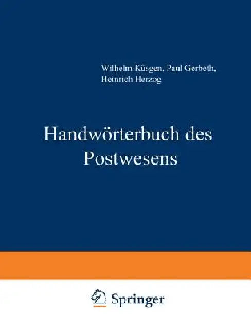 Buy Handwörterbuch Des Postwesens | by Wilhelm Küsgen | Paul Gerbeth | Heinrich Herzog | Springer | by Wilhelm Küsgen | Paul Gerbeth | Heinrich Herzog | Springer | by Wilhelm Küsgen | Paul Gerbeth | Heinrich Herzog | Springer | by Wilhelm Küsgen | Paul Gerbeth | Heinrich Herzog | Springer | by Wilhelm Küsgen | Paul Gerbeth | Heinrich Herzog | Springer | by Wilhelm Küsgen | Paul Gerbeth | Heinrich Herzog | Springer | by Wilhelm Küsgen | Paul Gerbeth | Heinrich Herzog | Springer | by Wilhelm Küsgen |  — BookShops.in