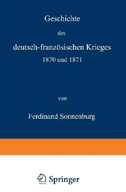 Buy Geschichte Des Deutsch-Französischen Krieges 1870 Und 1871 (English, Ferdinand Sonnenburg) — BookShops.in
