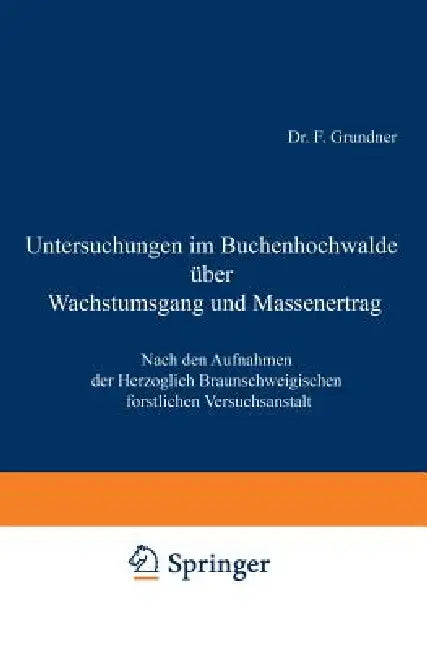 Buy Untersuchungen Im Buchenhochwalde Über Wachstumsgang Und Massenertrag (English, F. Grundner) — BookShops.in