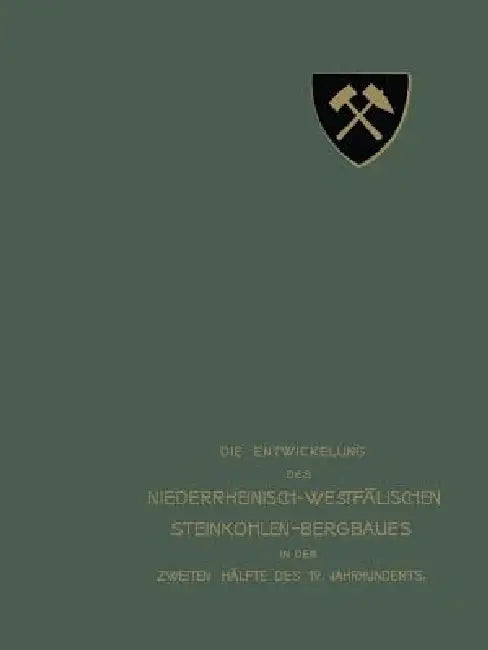 Buy Die Entwickelung Des Niederrheinisch-Westfälischen Steinkohlen-Bergbaues in Der Zweiten Hälfte Des 1 (English, Verein Für Die Bergbaulichen Interessen) — BookShops.in
