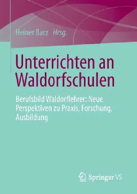 Unterrichten an Waldorfschulen (English, Heiner Barz)