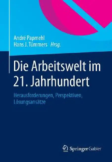 Buy Die Arbeitswelt Im 21. Jahrhundert (English, André Papmehl | Hans J. Tümmers) — BookShops.in