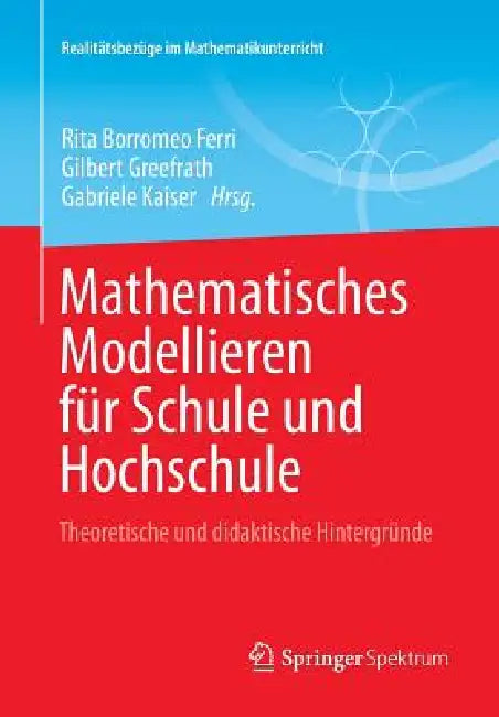 Buy Mathematisches Modellieren Für Schule Und Hochschule (English, Rita Borromeo Ferri | Gilbert Greefrath | Gabriele Kaiser) — BookShops.in
