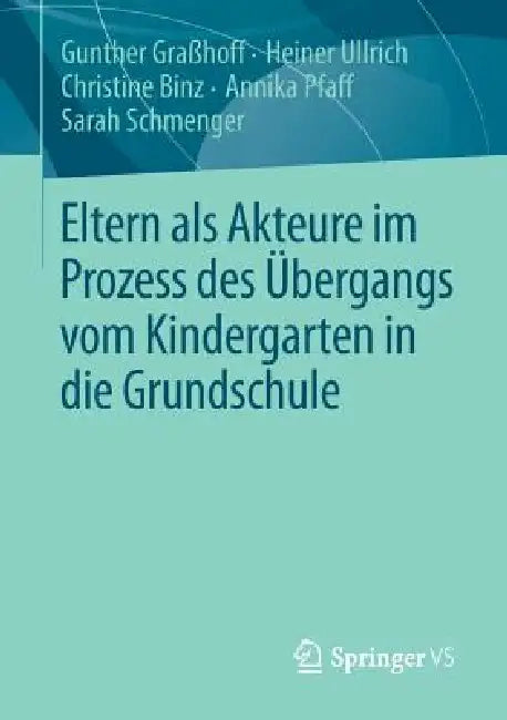 Buy Eltern ALS Akteure Im Prozess Des Übergangs Vom Kindergarten in Die Grundschule (English, Gunther Graßhoff | Heiner Ullrich | Christine Binz) — BookShops.in