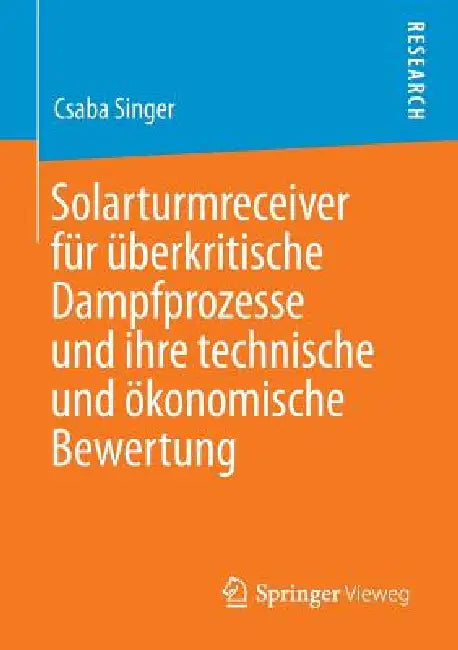 Buy Solarturmreceiver Für Überkritische Dampfprozesse Und Ihre Technische Und Ökonomische Bewertung (English, Csaba Singer) — BookShops.in