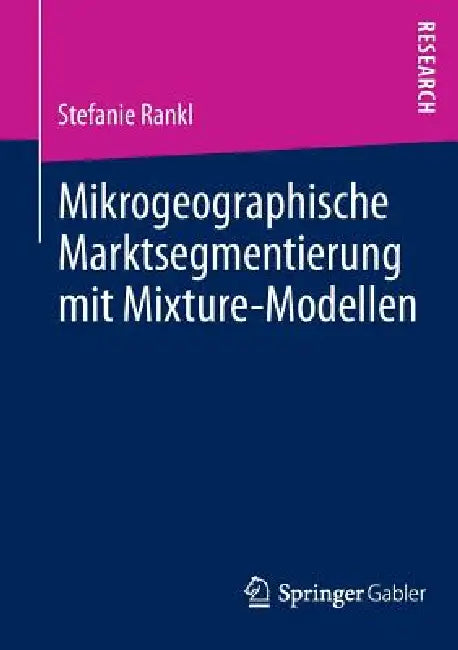 Buy Mikrogeographische Marktsegmentierung Mit Mixture-Modellen (English, Stefanie Rankl) — BookShops.in
