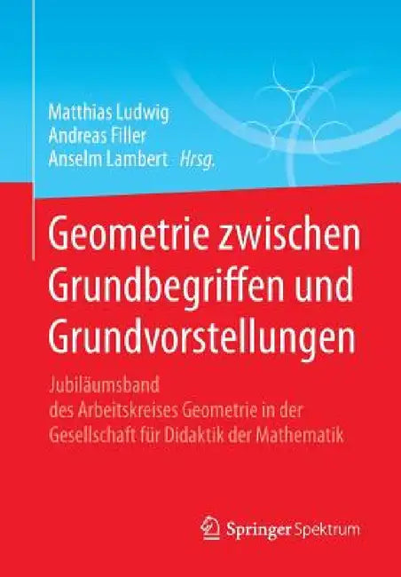 Buy Geometrie Zwischen Grundbegriffen Und Grundvorstellungen (English, Matthias Ludwig | Andreas Filler | Anselm Lambert) — BookShops.in