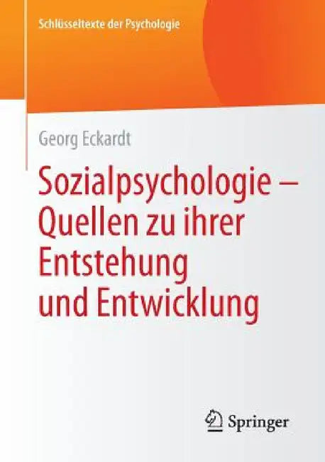 Buy Sozialpsychologie – Quellen zu ihrer Entstehung und Entwicklung (Schlüsseltexte der Psychologie) by Georg Eckardt | Hardcover | 2015 Edition | Bookshops.in — BookShops.in