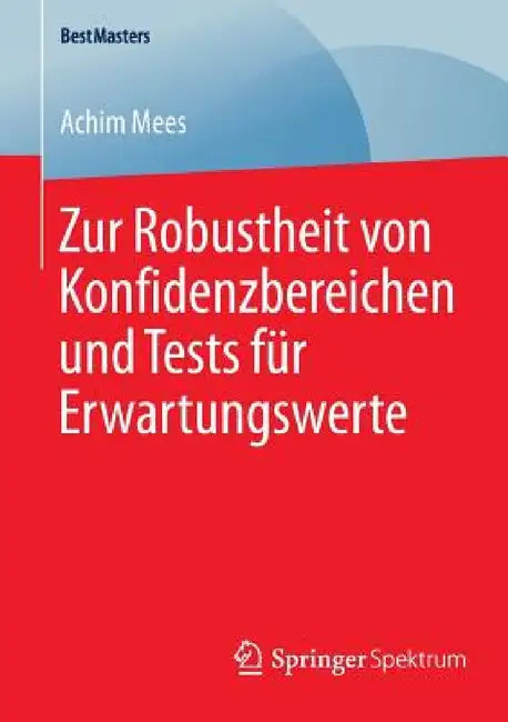 Buy Zur Robustheit Von Konfidenzbereichen Und Tests Für Erwartungswerte (English, Achim Mees) — BookShops.in