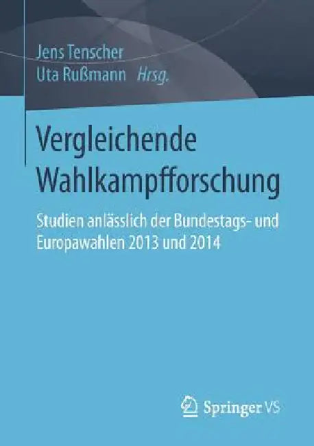 Buy Vergleichende Wahlkampfforschung: Studien anlässlich der Bundestags- und Europawahlen 2013 und 2014 by Jens Tenscher & Uta Rußmann | Springer VS | German Hardcover | 1st Edition 2016 | Political Science Academic Textbook — BookShops.in