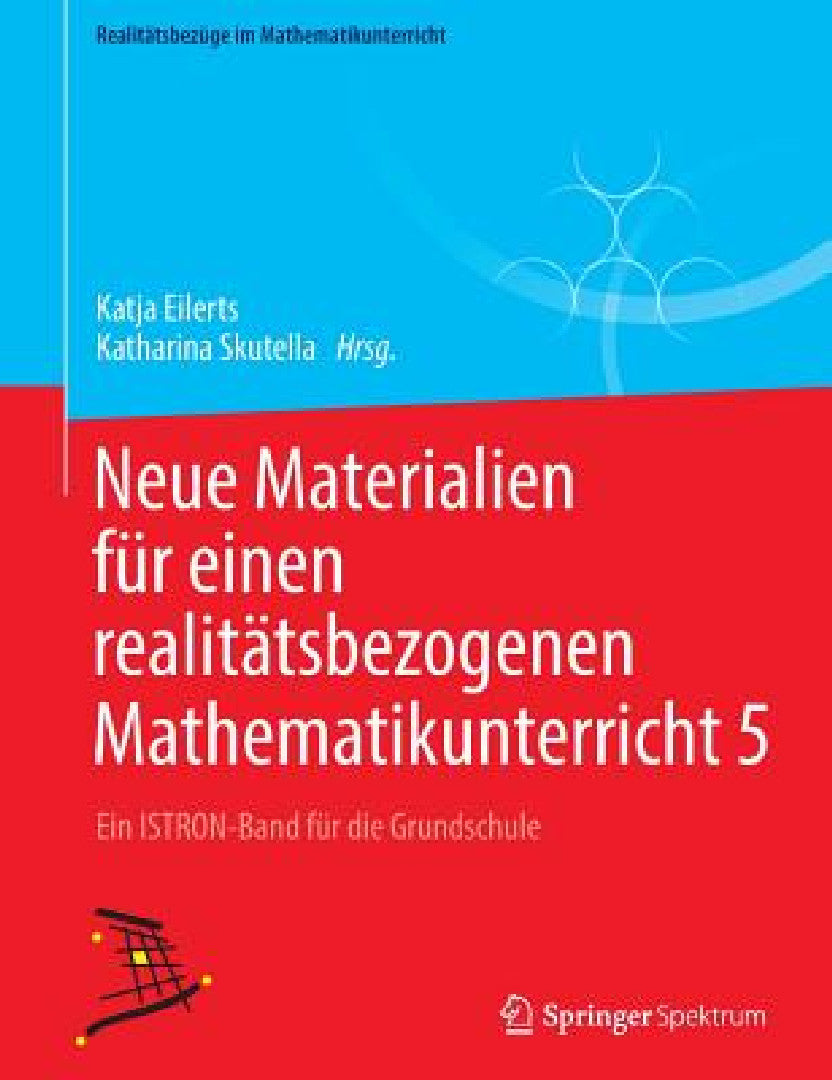 Buy Neue Materialien Für Einen Realitätsbezogenen Mathematikunterricht 5 (English, Katja Eilerts | Katharina Skutella) — BookShops.in